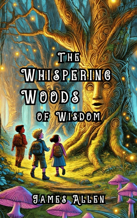 The Whispering Woods of Wisdom -  James Allen