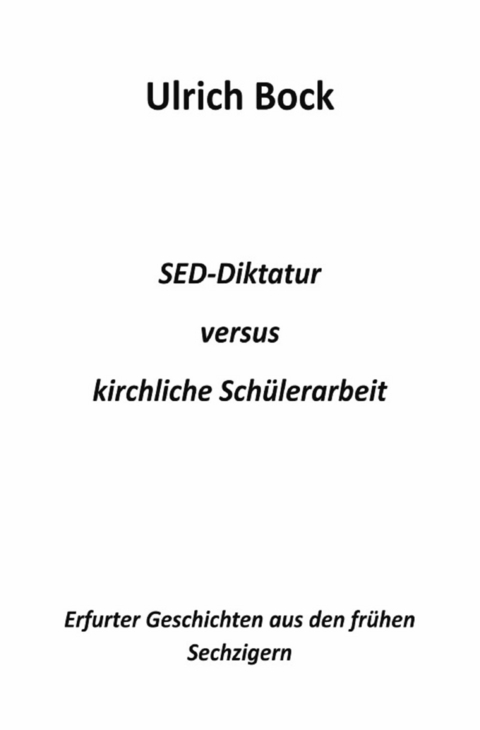 SED-Diktatur versus kirchliche Sch&uuml;lerarbeit - Ulrich Bock