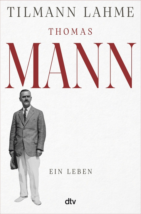 Thomas Mann - Tilmann Lahme
