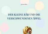 Der kleine B&auml;r und die verschwundenen &Auml;pfel - Betina Klein
