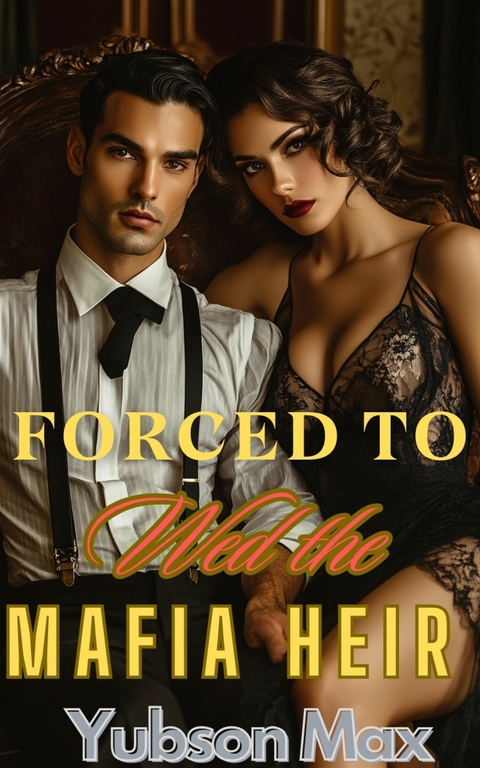 Forced to Wed the Mafia Heir -  Yubson Max
