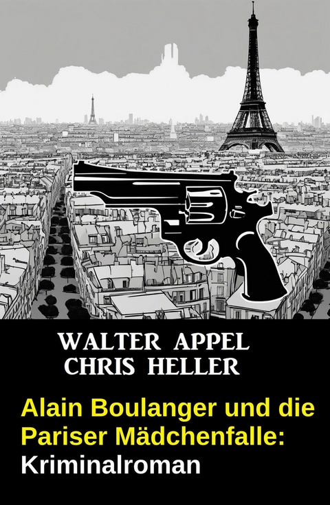 Alain Boulanger und die Pariser M&auml;dchenfalle: Kriminalroman -  Walter Appel,  Chris Heller