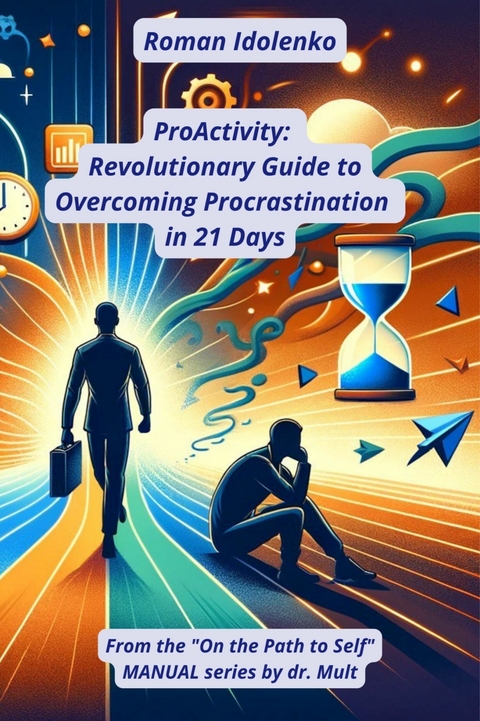 ProActivity Revolutionary Guide to Overcoming Procrastination in 21 Days -  Roman Idolenko