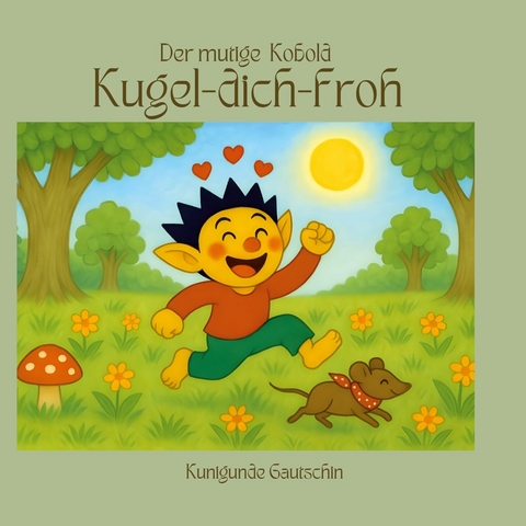 Der mutige Kobold Kugel-dich-froh -  Kunigunde Gautschin