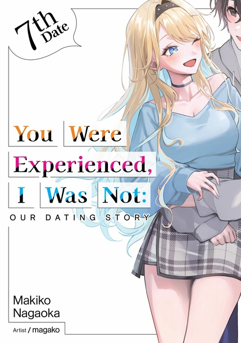 You Were Experienced, I Was Not: Our Dating Story 7th Date (Light Novel) -  Makiko Nagaoka