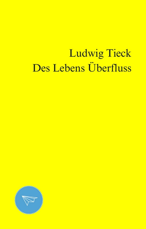 Des Lebens &Uuml;berfluss - Ludwig Tieck