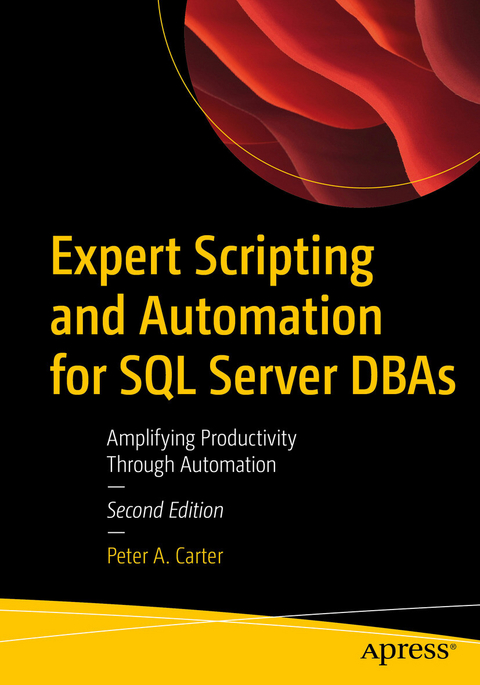 Expert Scripting and Automation for SQL Server DBAs -  Peter A. Carter