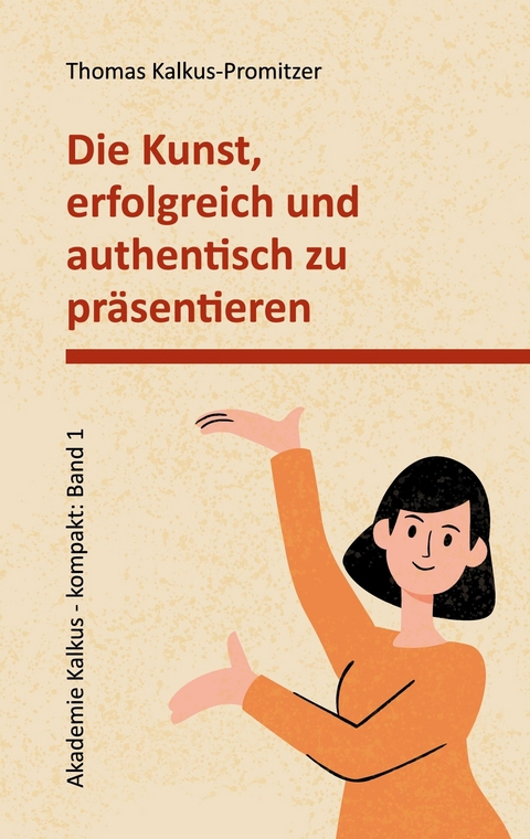 Die Kunst, erfolgreich und authentisch zu pr&auml;sentieren -  Thomas Kalkus-Promitzer