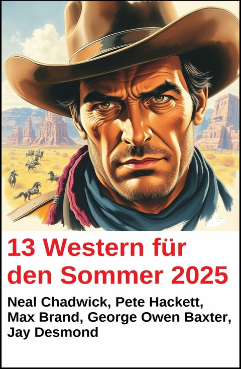 13 Western f&uuml;r den Sommer 2025 -  Neal Chadwick,  Pete Hackett,  Max Brand,  George Owen Baxter,  Jay Desmond