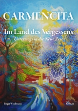 CARMENCITA - Im Land des Vergessens - Eine Sternenfrau und eine Erdenfrau erz&auml;hlen ihre gemeinsame Geschichte. - Birgit Weidmann