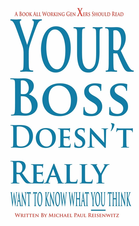 Your Boss Doesn't Really Want To Know What You Think -  Michael Paul Reisenwitz