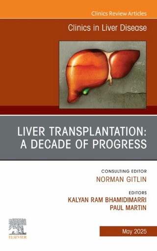 Liver Transplantation: A Decade of Progress, An Issue of Clinics in Liver Disease