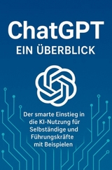 Chat GPT - Der smarte Einstieg in die KI Nutzung für Selbständige und Führungskräfte mit Beispielen - Sandro Pilenza
