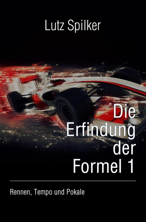 Die Erfindung der Formel 1 - Lutz Spilker