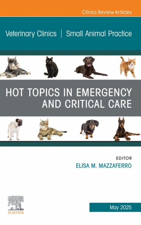 Hot Topics in Emergency and Critical Care, An Issue of Veterinary Clinics of North America: Small Animal Practice - 