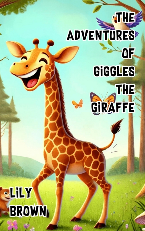 The Adventures of Giggles the Giraffe -  Lily Brown
