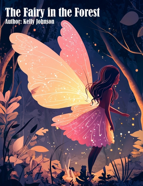 The Fairy in the Forest - Kelly Johnson