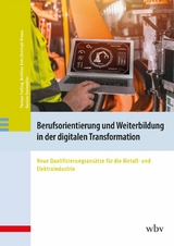 Berufsorientierung und Weiterbildung in der digitalen Transformation - Thomas Freiling, Matthias Kohl, Christoph Krause, Bastian Steinmüller