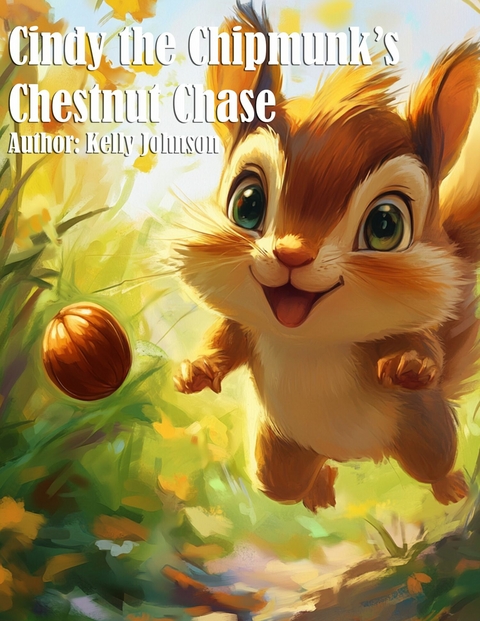 Cindy the Chipmunk's Chestnut Chase - Kelly Johnson