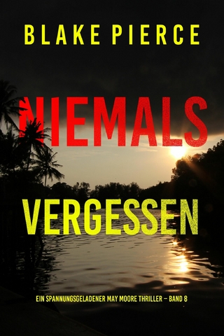 Niemals Vergessen (Ein spannungsgeladener May Moore Thriller – Band 8)