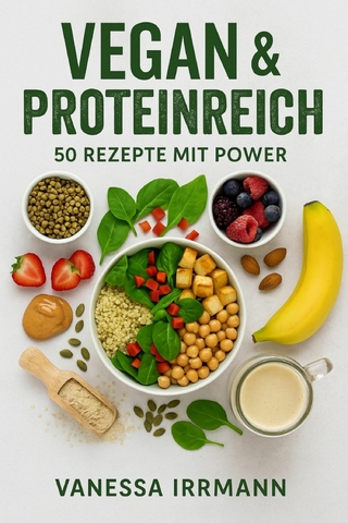 Vegan & Proteinreich – 50 Rezepte mit Power