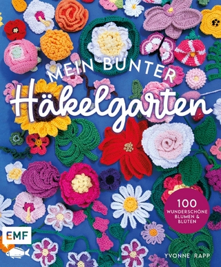 Mein bunter Häkelgarten – 100 wunderschöne Blumen und Blüten häkeln zum Dekorieren und Verschenken