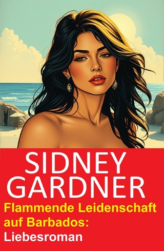 Flammende Leidenschaft auf Barbados: Liebesroman