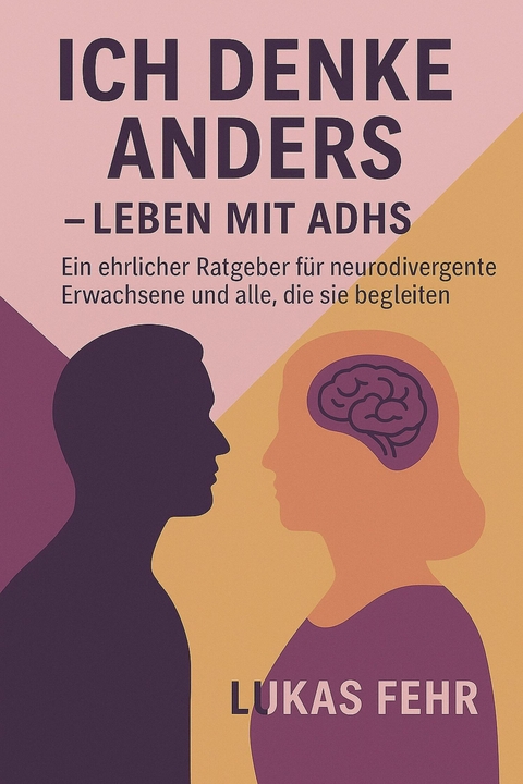 Ich denke anders &ndash; Leben mit ADHS - Lukas Fehr