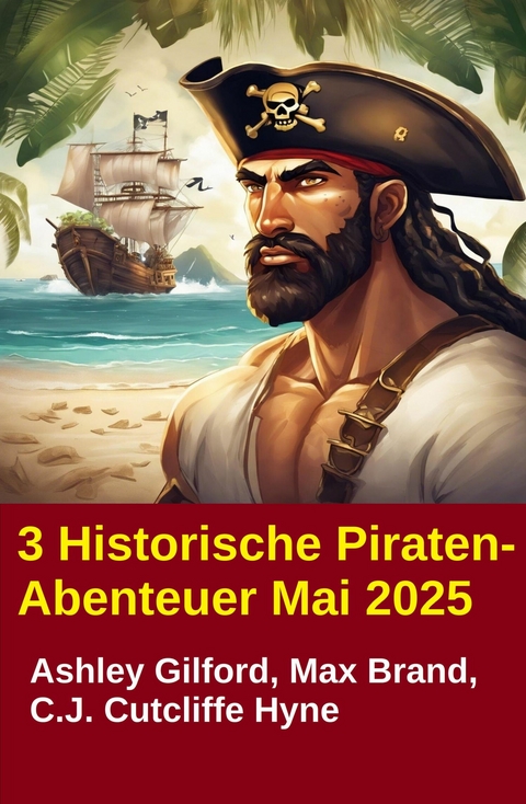 3 Historische Piraten-Abenteuer Mai 2025 -  Ashley Gilford,  Max Brand,  C.J. Cutcliffe Hyne