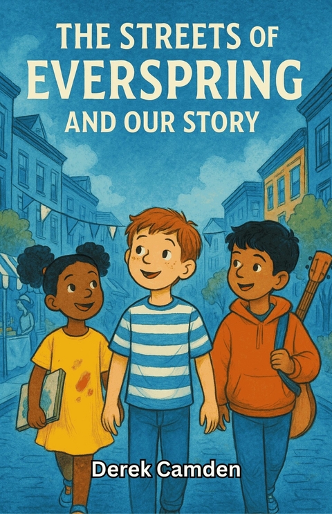 The Streets of Everspring and Our Story -  Derek Camden