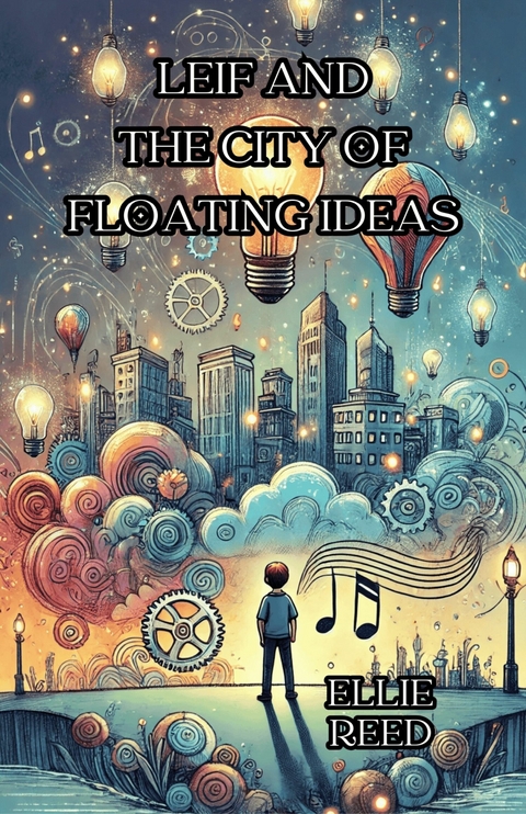 Leif and the City of Floating Ideas -  Ellie Reed
