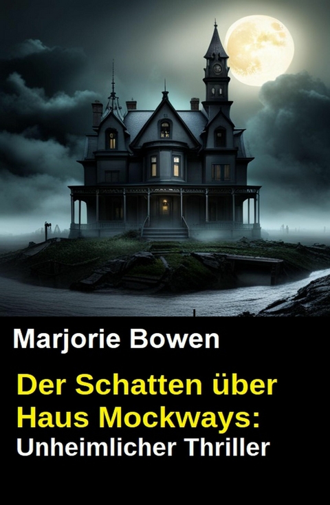 Der Schatten &uuml;ber Haus Mockways: Unheimlicher Thriller -  Marjorie Bowen