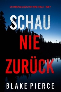 Schau Nie Zur&uuml;ck (Ein spannungsgeladener May Moore Thriller - Band 7) - Blake Pierce
