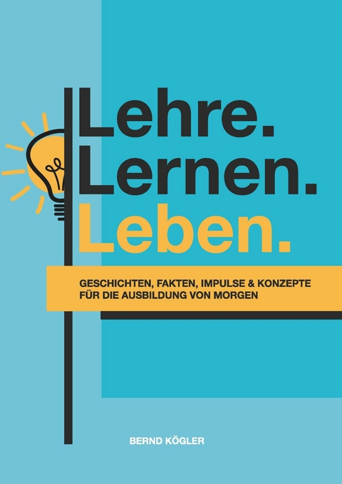Lehre.Lernen.Leben. -  Bernd K&ouml;gler