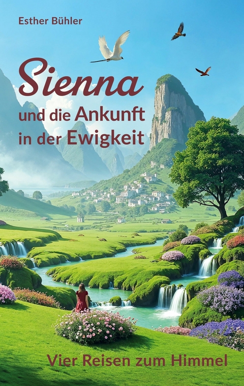 Sienna und die Ankunft in der Ewigkeit - Esther B&uuml;hler