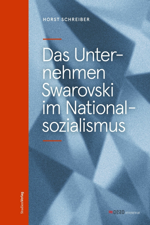 Das Unternehmen Swarovski im Nationalsozialismus - Horst Schreiber