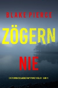 Zögern nie (Ein spannungsgeladener May Moore Thriller - Band 11)