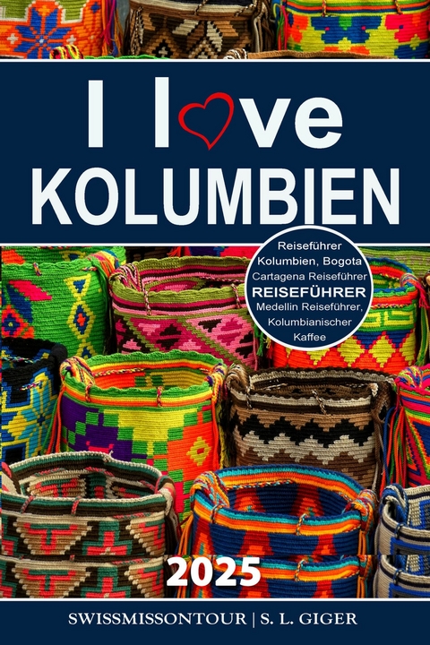I love Kolumbien Reiseführer - S. L. Giger, Swissmiss Ontour