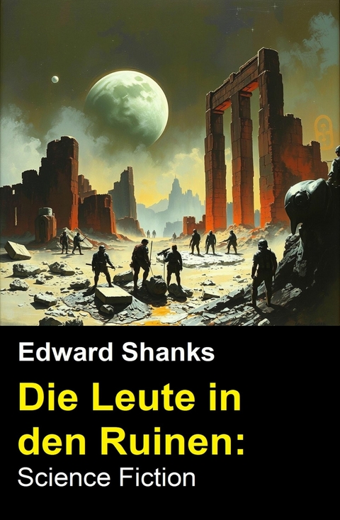 Die Leute in den Ruinen: Science Fiction -  Edward Shanks