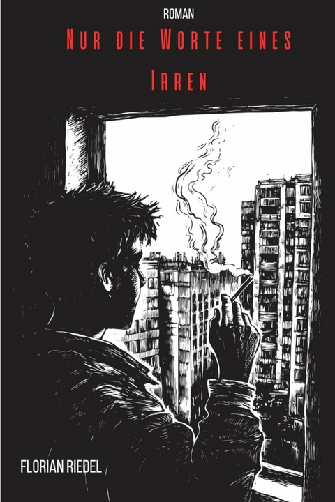 Nur die Worte eines Irren - Florian Riedel