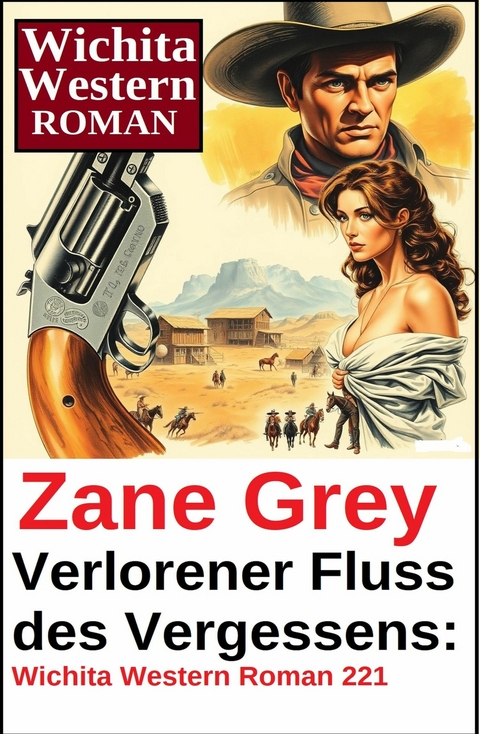 Verlorener Fluss des Vergessens: Wichita Western Roman 221 -  Zane Grey