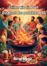 Grillen wie ein Profi - Bernd Breme