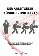 Der Arbeitgeber k&uuml;ndigt - und jetzt? - Andreas Lerg