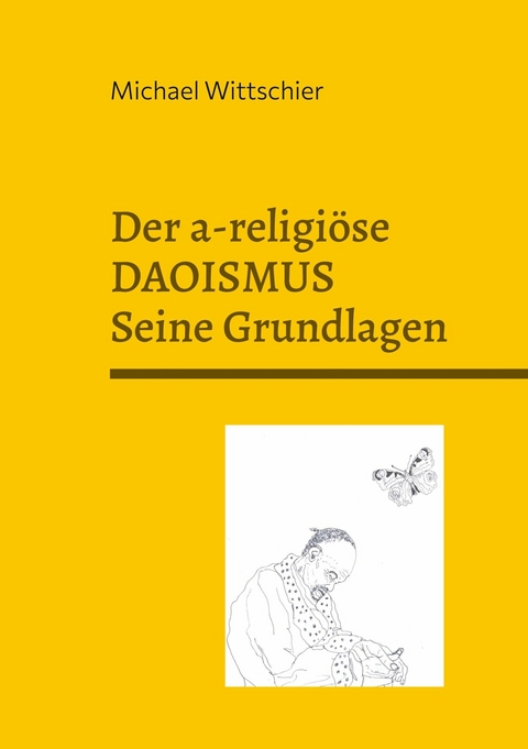 Der a-religiöse Daoismus - Michael Wittschier