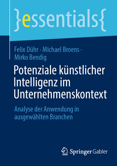 Potenziale k&uuml;nstlicher Intelligenz im Unternehmenskontext - Felix D&uuml;hr, Michael Broens, Mirko Bendig