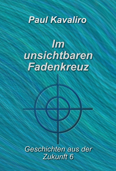 Im unsichtbaren Fadenkreuz - Paul Kavaliro