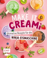 Make it Creami | Ultimative Eis-Rezepte f&uuml;r die Ninja-Eismaschine - Nina Engels