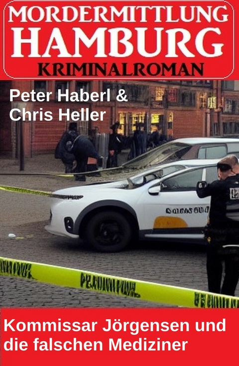 Kommissar J&ouml;rgensen und die falschen Mediziner: Mordermittlung Hamburg Kriminalroman -  Peter Haberl,  Chris Heller