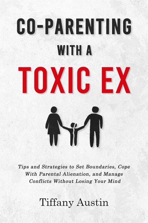 Co-Parenting With a Toxic Ex -  Tiffany Austin