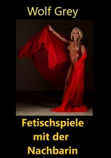 Fetischspiele mit der Nachbarin - Wolf Grey